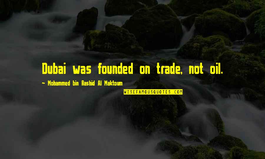 Lehder Hija Quotes By Mohammed Bin Rashid Al Maktoum: Dubai was founded on trade, not oil. Lehder Hija Quotes By Mohammed Bin Rashid Al Maktoum: Dubai was founded on trade, not oil.