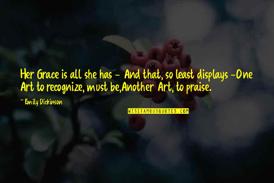 Lehem Quotes By Emily Dickinson: Her Grace is all she has - And Lehem Quotes By Emily Dickinson: Her Grace is all she has - And