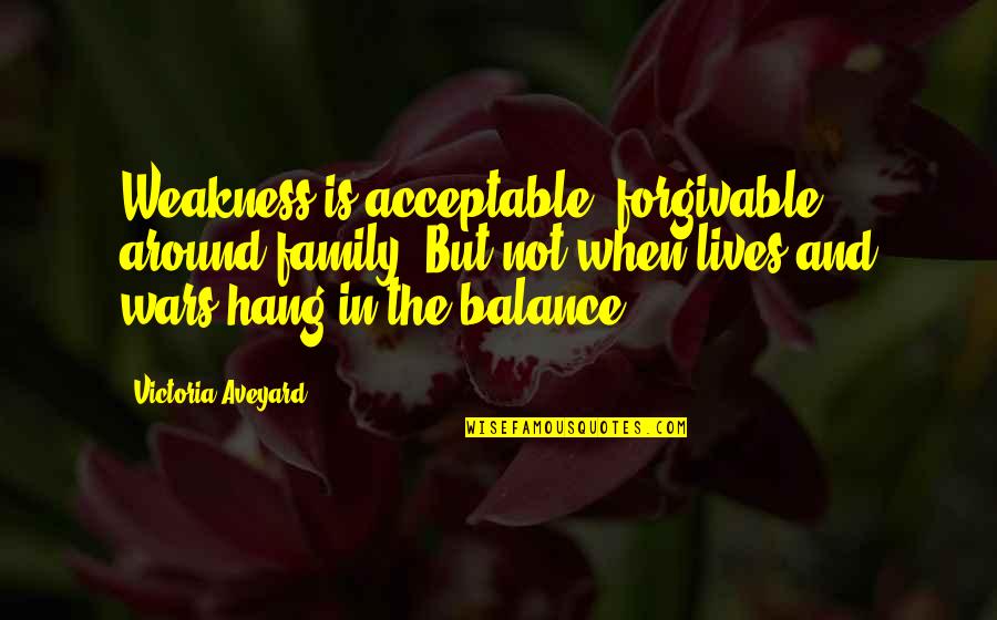 Lehem Quotes By Victoria Aveyard: Weakness is acceptable, forgivable, around family. But not