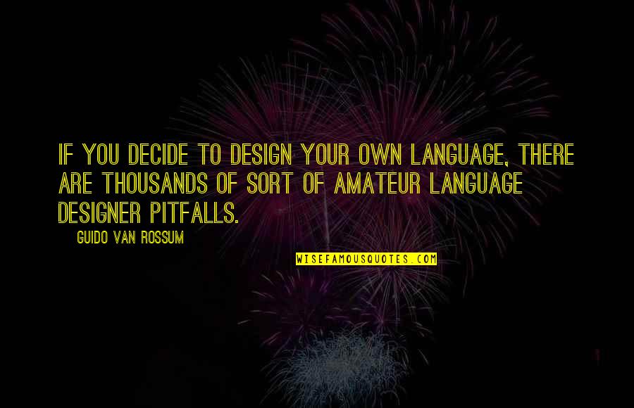 Lehenbauer Storage Quotes By Guido Van Rossum: If you decide to design your own language,