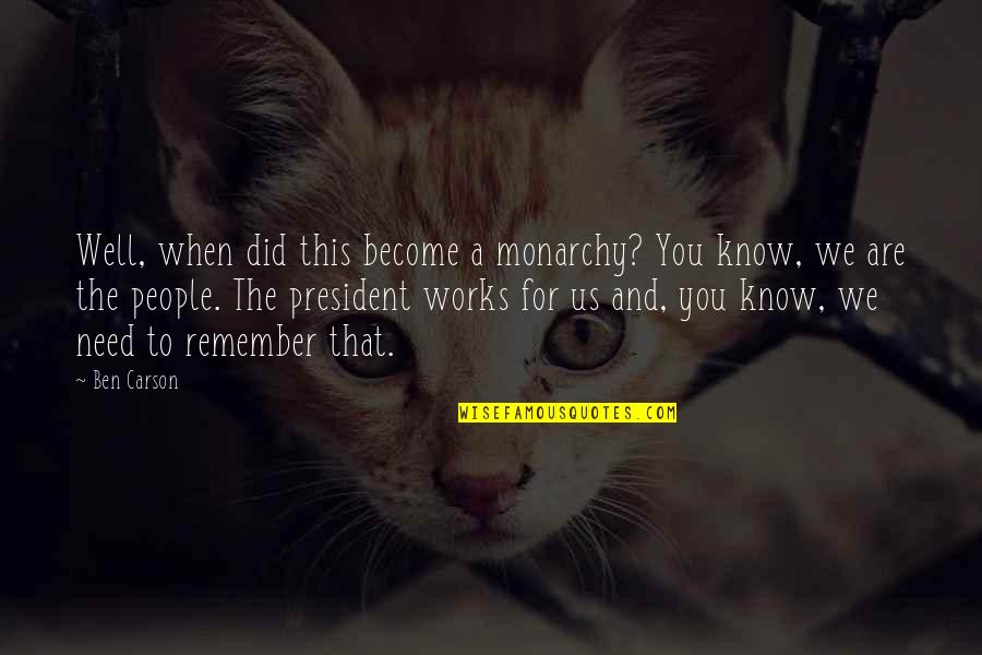 Leheny Verizon Quotes By Ben Carson: Well, when did this become a monarchy? You Leheny Verizon Quotes By Ben Carson: Well, when did this become a monarchy? You