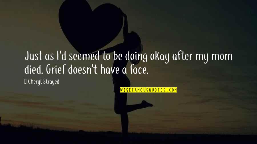 Leheny Verizon Quotes By Cheryl Strayed: Just as I'd seemed to be doing okay