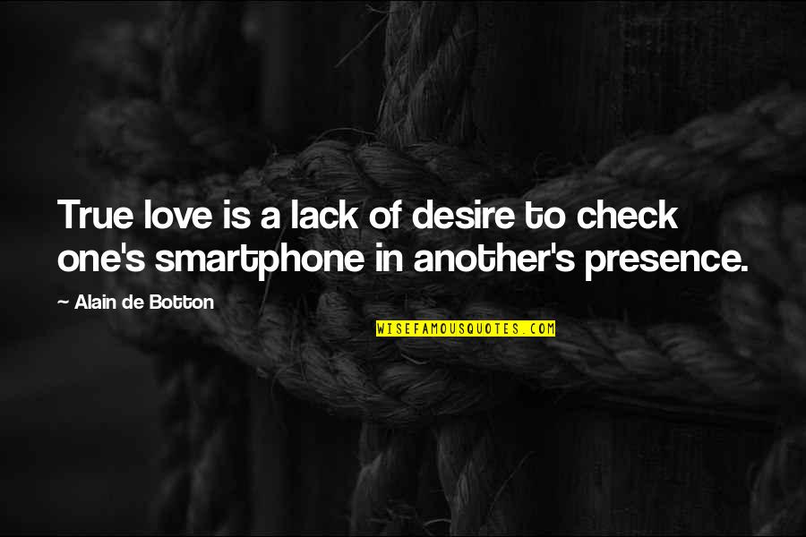 Leher Hippeau Quotes By Alain De Botton: True love is a lack of desire to