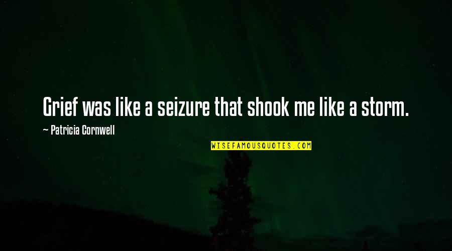 Leher Hippeau Quotes By Patricia Cornwell: Grief was like a seizure that shook me