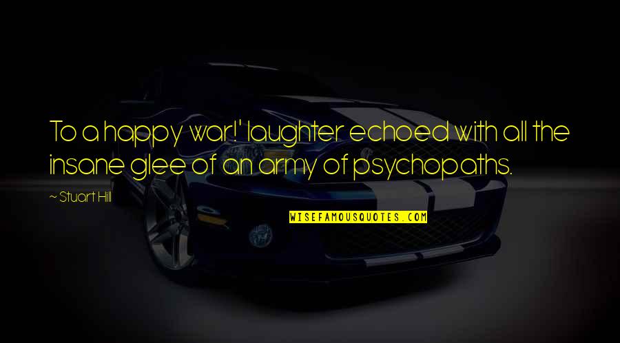 Lehi Quotes By Stuart Hill: To a happy war!' laughter echoed with all