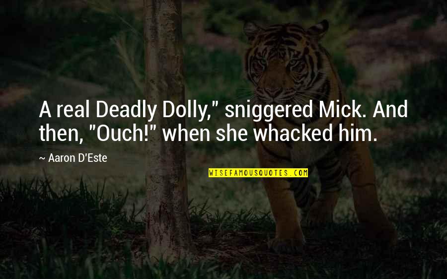 Lehkomyslnost Quotes By Aaron D'Este: A real Deadly Dolly," sniggered Mick. And then,
