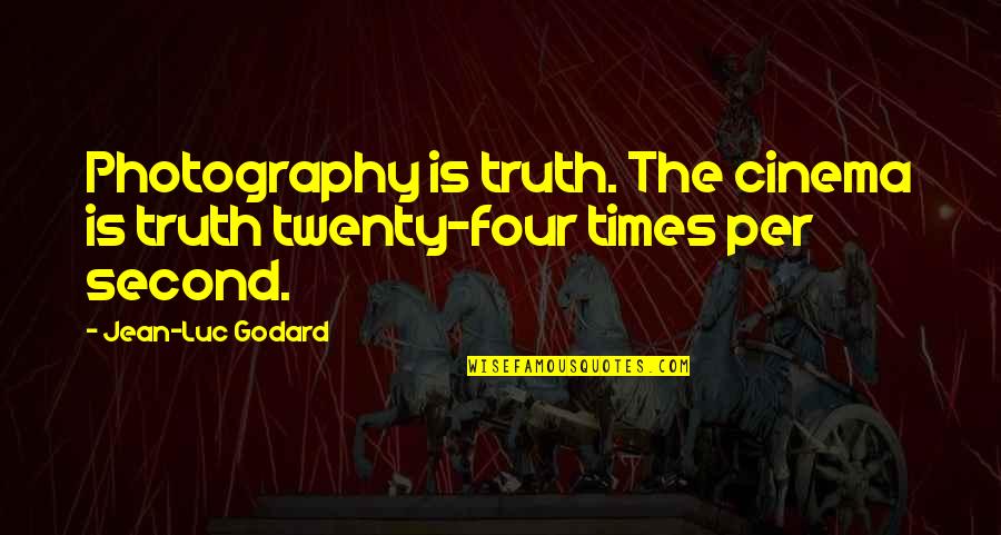 Lehman Brothers Quotes By Jean-Luc Godard: Photography is truth. The cinema is truth twenty-four