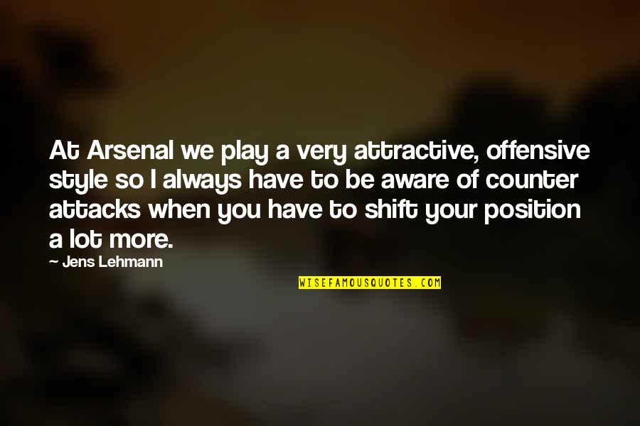 Lehmann Quotes By Jens Lehmann: At Arsenal we play a very attractive, offensive