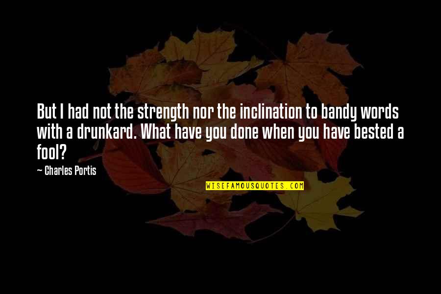 Lehmanns Landing Quotes By Charles Portis: But I had not the strength nor the