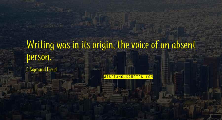 Lehmans Hardware Quotes By Sigmund Freud: Writing was in its origin, the voice of