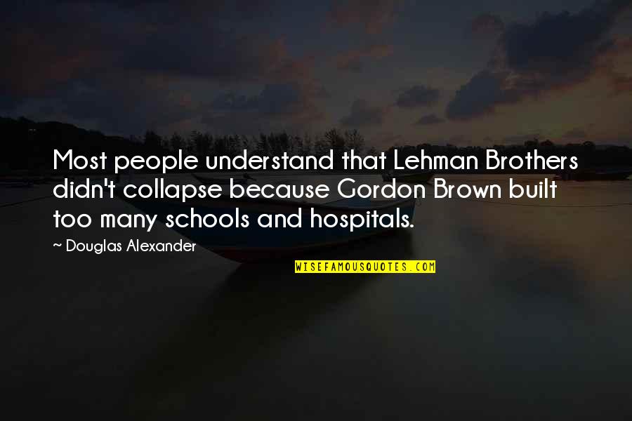Lehman's Quotes By Douglas Alexander: Most people understand that Lehman Brothers didn't collapse Lehman's Quotes By Douglas Alexander: Most people understand that Lehman Brothers didn't collapse