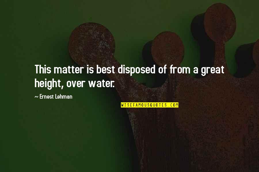 Lehman's Quotes By Ernest Lehman: This matter is best disposed of from a Lehman's Quotes By Ernest Lehman: This matter is best disposed of from a