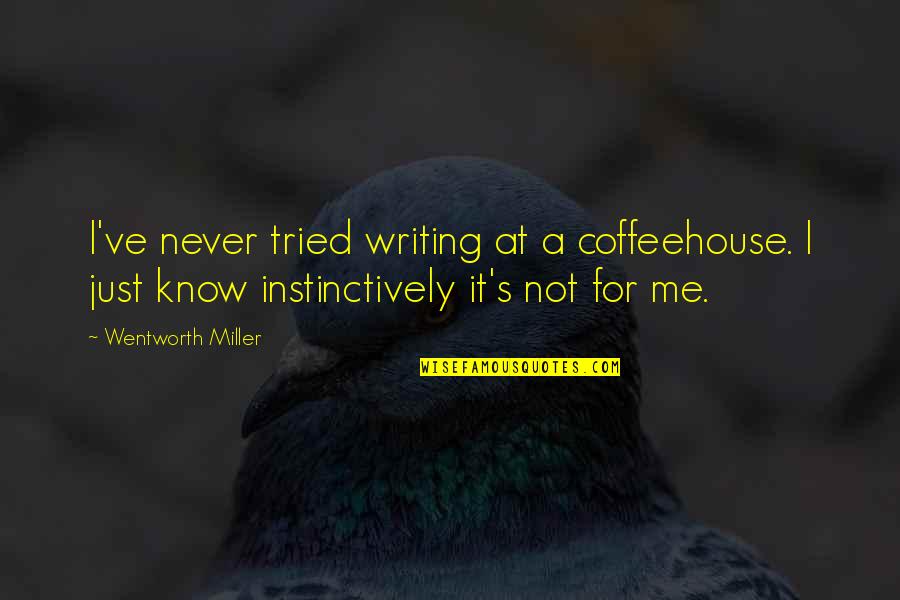 Lehmbruck Signature Quotes By Wentworth Miller: I've never tried writing at a coffeehouse. I Lehmbruck Signature Quotes By Wentworth Miller: I've never tried writing at a coffeehouse. I
