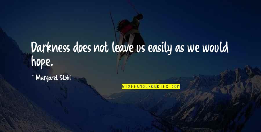 Lehmoinen Quotes By Margaret Stohl: Darkness does not leave us easily as we Lehmoinen Quotes By Margaret Stohl: Darkness does not leave us easily as we