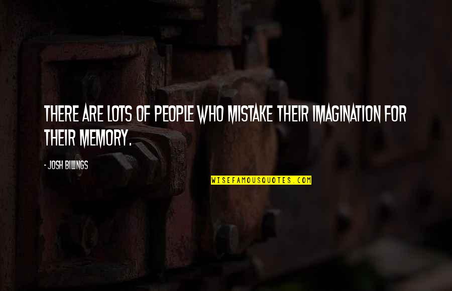 Lehoczki Bernadett Quotes By Josh Billings: There are lots of people who mistake their