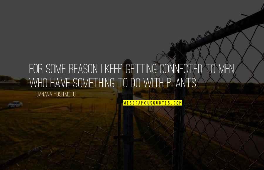 Lehoczky G Bor Quotes By Banana Yoshimoto: For some reason I keep getting connected to