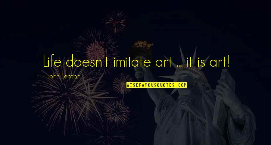 Lehoczky G Bor Quotes By John Lennon: Life doesn't imitate art ... it is art!