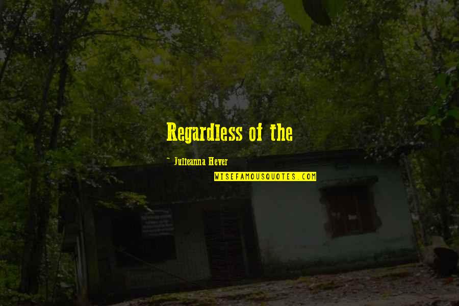 Lehoczky G Bor Quotes By Julieanna Hever: Regardless of the