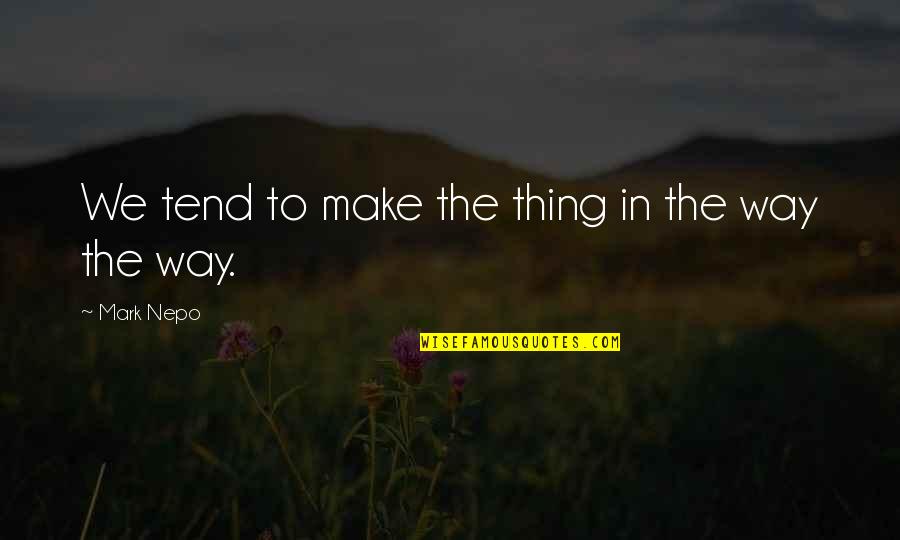 Lehoczky G Bor Quotes By Mark Nepo: We tend to make the thing in the