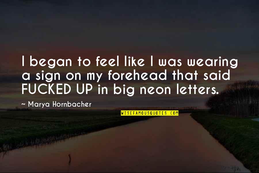 Lehong Attorneys Quotes By Marya Hornbacher: I began to feel like I was wearing Lehong Attorneys Quotes By Marya Hornbacher: I began to feel like I was wearing