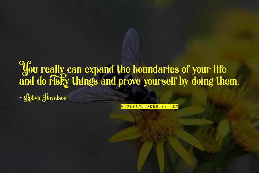 Lehoux Art Quotes By Robyn Davidson: You really can expand the boundaries of your Lehoux Art Quotes By Robyn Davidson: You really can expand the boundaries of your