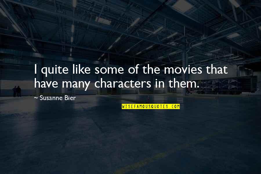 Lehre Quotes By Susanne Bier: I quite like some of the movies that