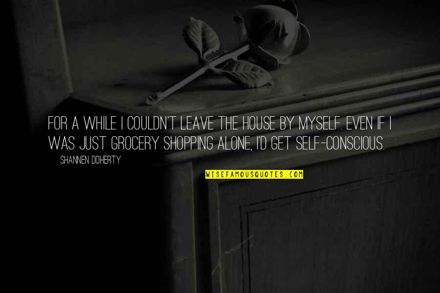 Lehrer Fireplace Quotes By Shannen Doherty: For a while I couldn't leave the house Lehrer Fireplace Quotes By Shannen Doherty: For a while I couldn't leave the house