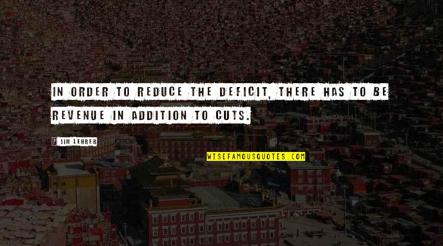 Lehrer Quotes By Jim Lehrer: In order to reduce the deficit, there has