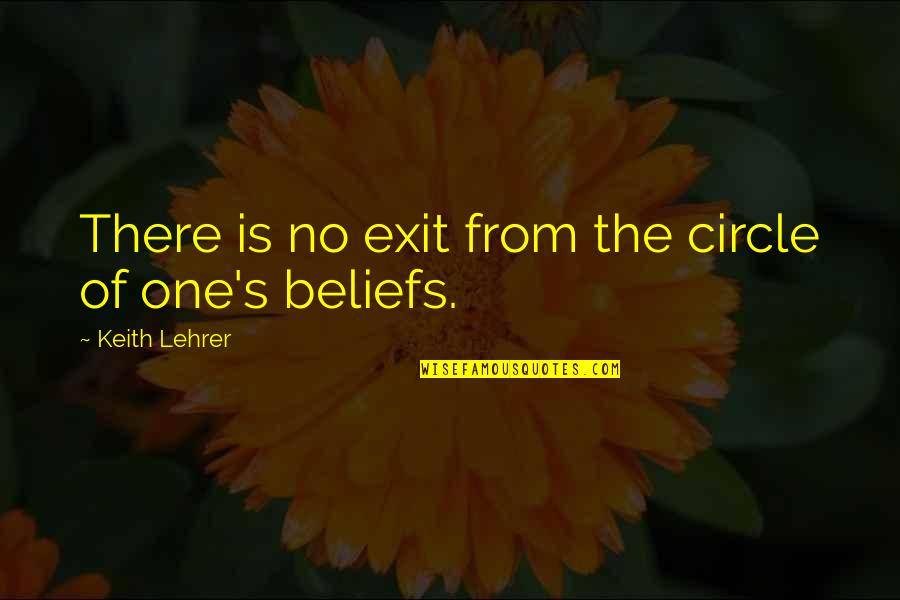 Lehrer Quotes By Keith Lehrer: There is no exit from the circle of