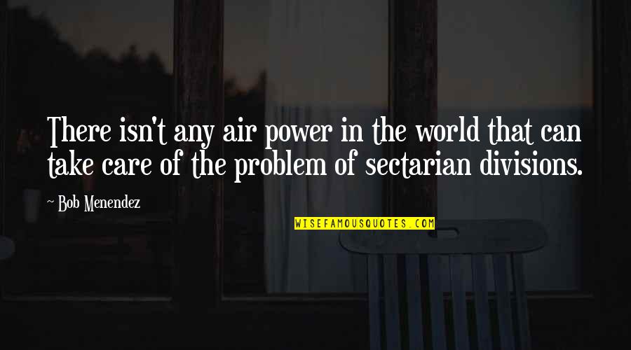Lehrerszemminar Quotes By Bob Menendez: There isn't any air power in the world
