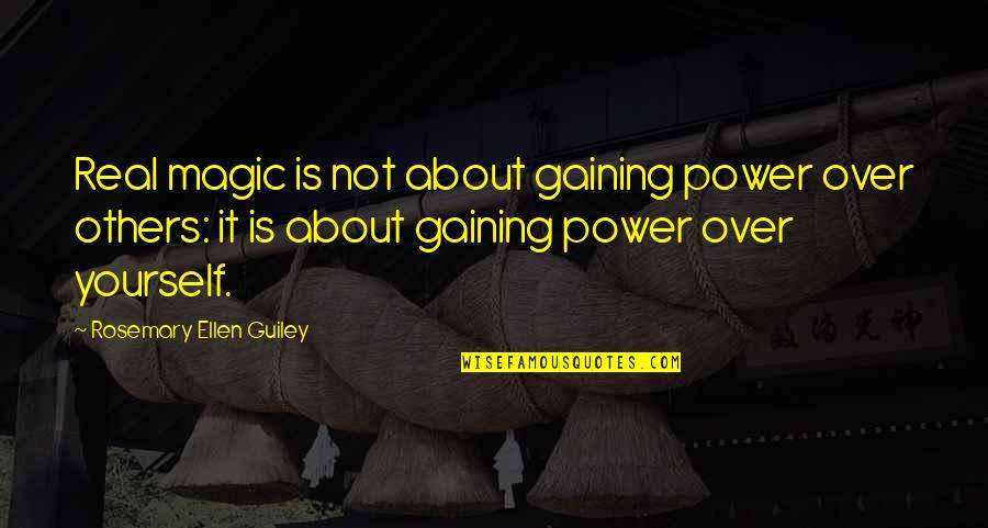Lehrstuhl Domej Quotes By Rosemary Ellen Guiley: Real magic is not about gaining power over