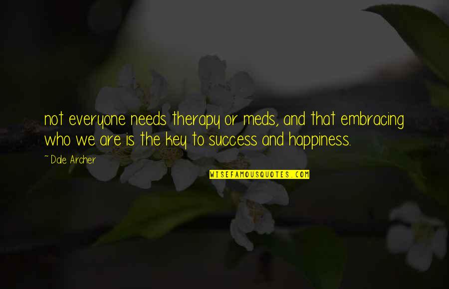 Lehterkukeseen Quotes By Dale Archer: not everyone needs therapy or meds, and that