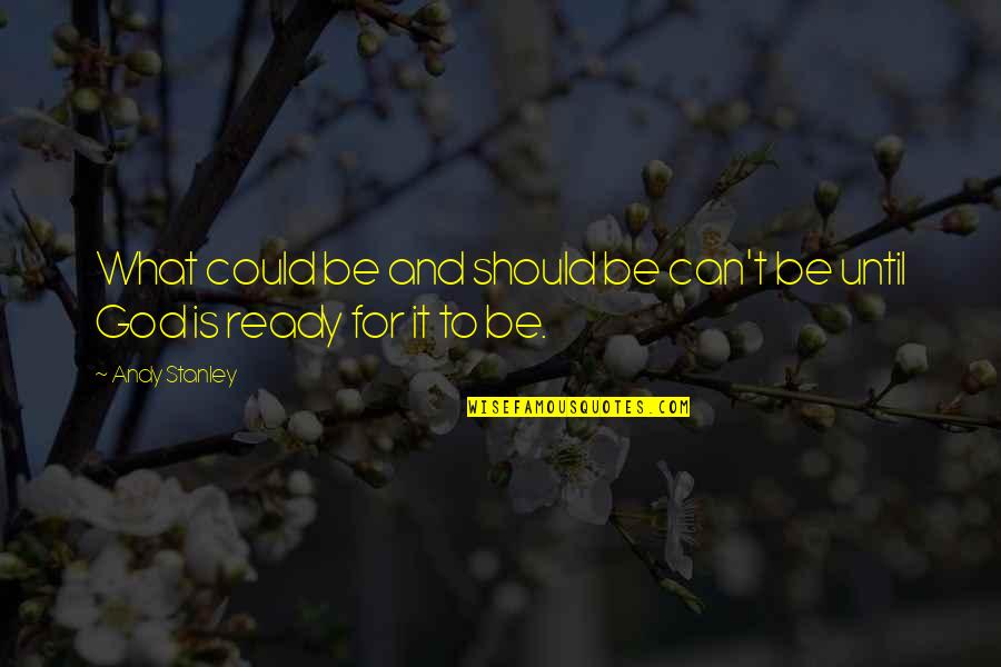 Lehtipuhallin Quotes By Andy Stanley: What could be and should be can't be