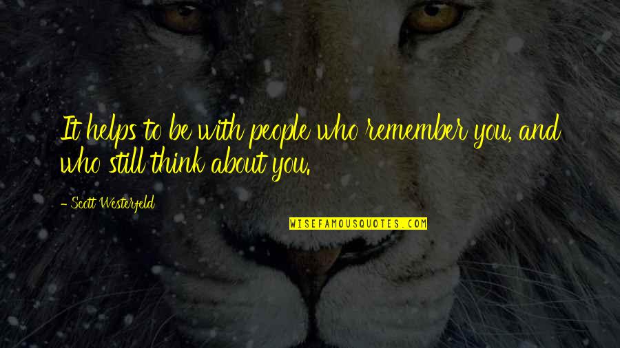 Lehtomaa Quotes By Scott Westerfeld: It helps to be with people who remember Lehtomaa Quotes By Scott Westerfeld: It helps to be with people who remember