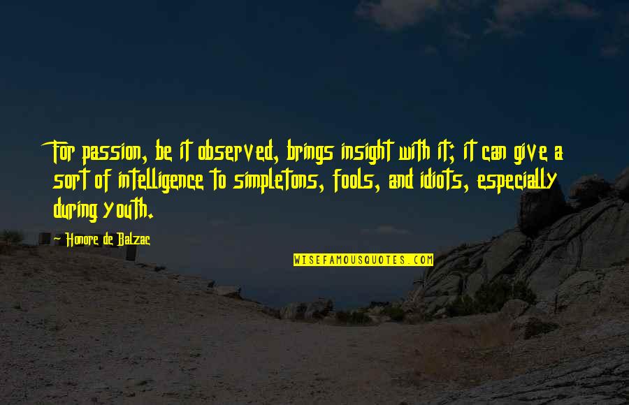 Lehwald Scholarship Quotes By Honore De Balzac: For passion, be it observed, brings insight with