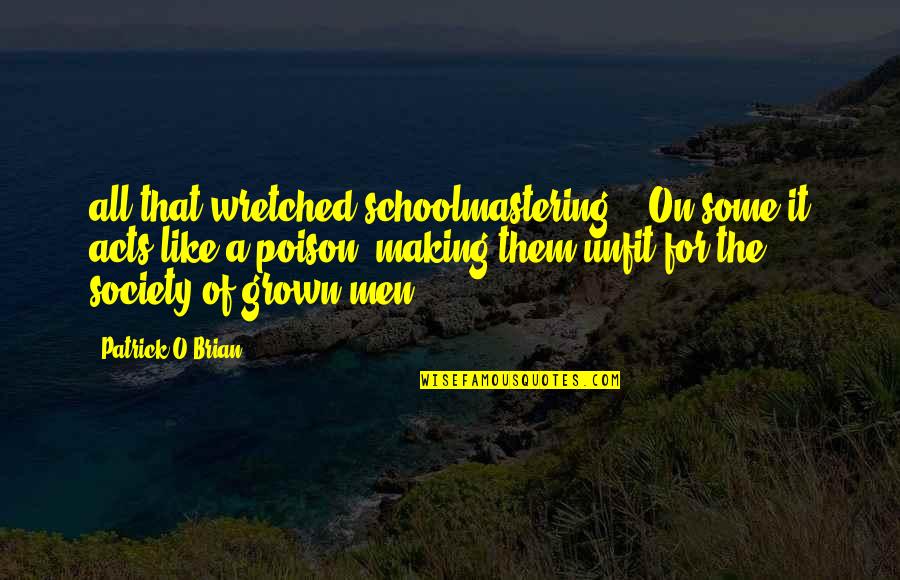 Lei Day Quotes By Patrick O'Brian: all that wretched schoolmastering.' 'On some it acts