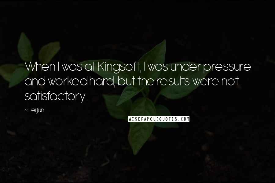 Lei Jun quotes: When I was at Kingsoft, I was under pressure and worked hard, but the results were not satisfactory. Lei Jun quotes: When I was at Kingsoft, I was under pressure and worked hard, but the results were not satisfactory.