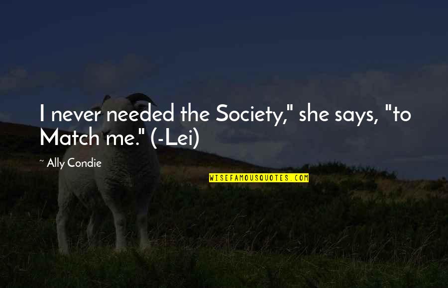 Lei Out Quotes By Ally Condie: I never needed the Society," she says, "to