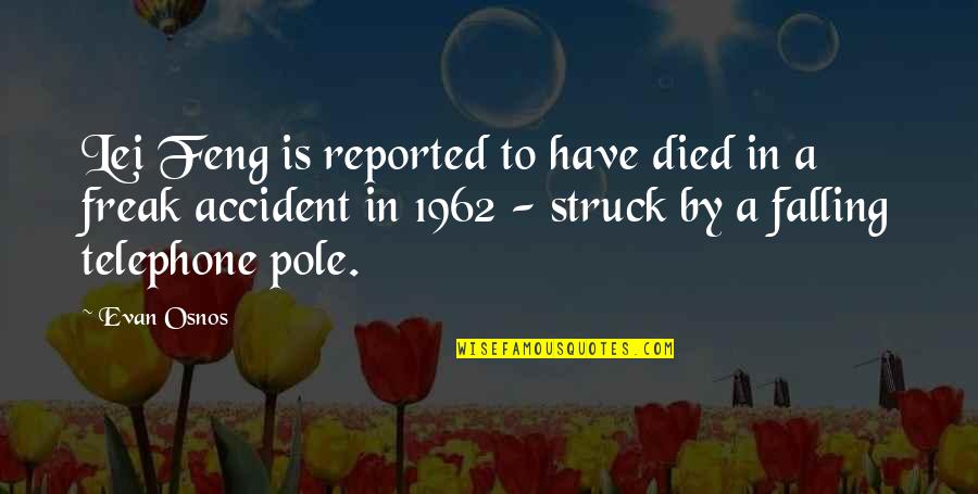 Lei Out Quotes By Evan Osnos: Lei Feng is reported to have died in Lei Out Quotes By Evan Osnos: Lei Feng is reported to have died in