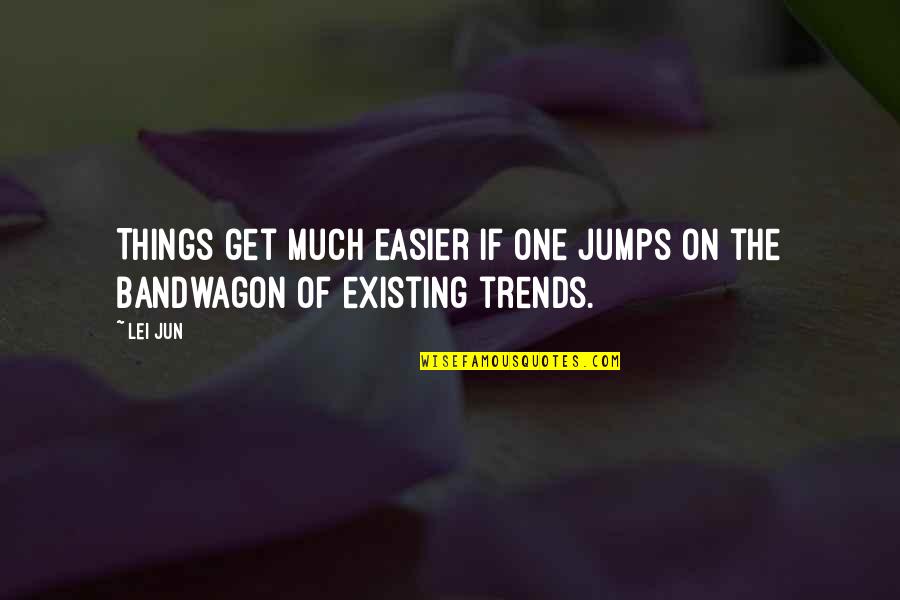 Lei Out Quotes By Lei Jun: Things get much easier if one jumps on