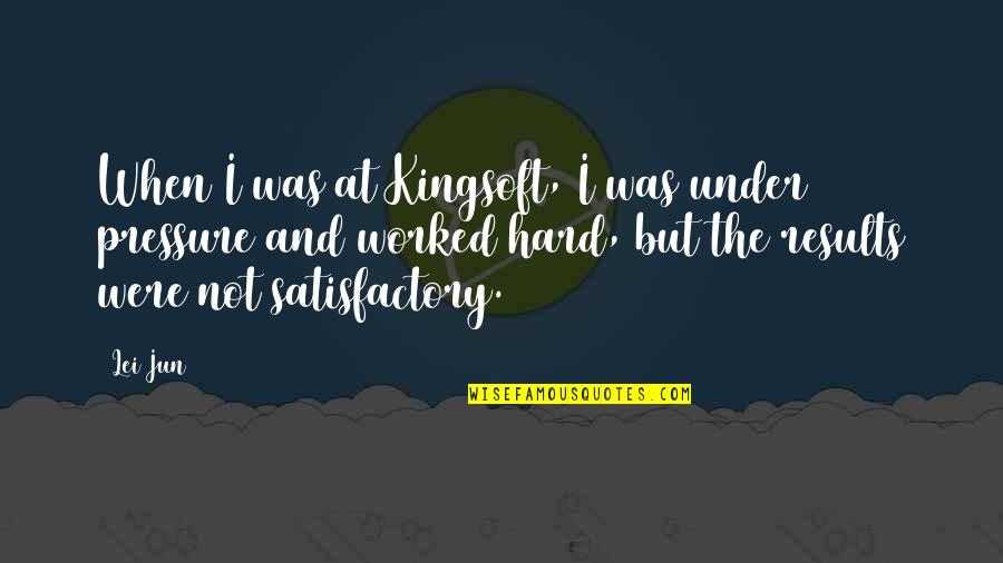 Lei Out Quotes By Lei Jun: When I was at Kingsoft, I was under Lei Out Quotes By Lei Jun: When I was at Kingsoft, I was under