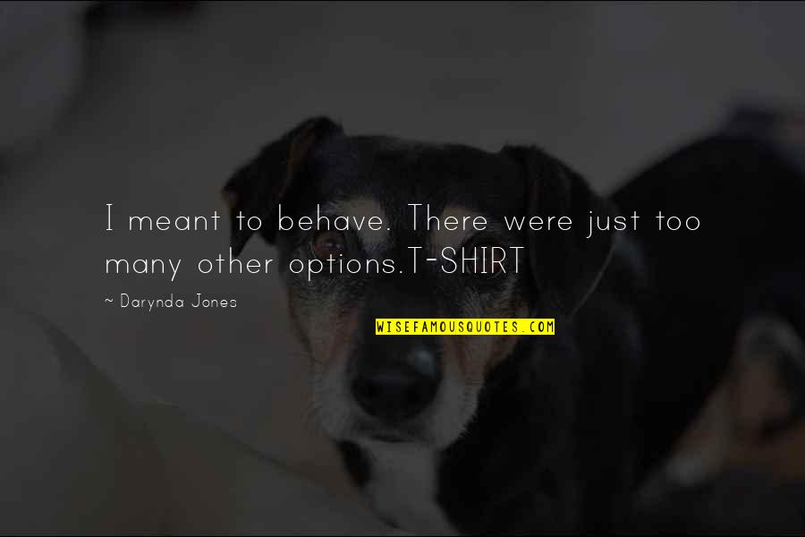 Lei Shen Quotes By Darynda Jones: I meant to behave. There were just too
