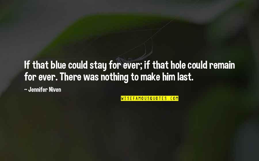 Lei Wah Quotes By Jennifer Niven: If that blue could stay for ever; if