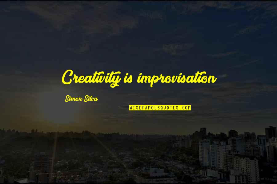 Leia Organa Solo Quotes By Simon Silva: Creativity is improvisation
