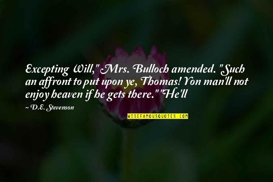 Leiamoon Quotes By D.E. Stevenson: Excepting Will," Mrs. Bulloch amended. "Such an affront Leiamoon Quotes By D.E. Stevenson: Excepting Will," Mrs. Bulloch amended. "Such an affront