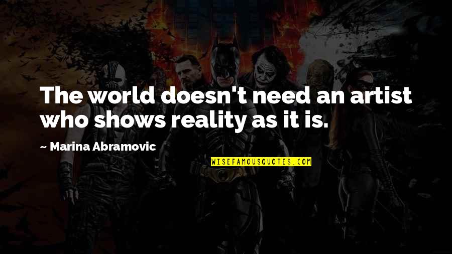 Leiamos Quotes By Marina Abramovic: The world doesn't need an artist who shows Leiamos Quotes By Marina Abramovic: The world doesn't need an artist who shows
