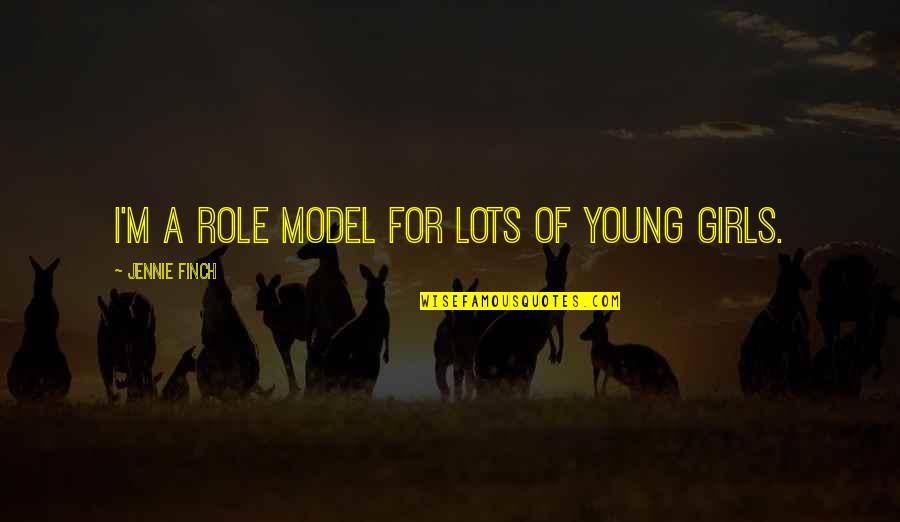 Leianne Wilson Quotes By Jennie Finch: I'm a role model for lots of young Leianne Wilson Quotes By Jennie Finch: I'm a role model for lots of young