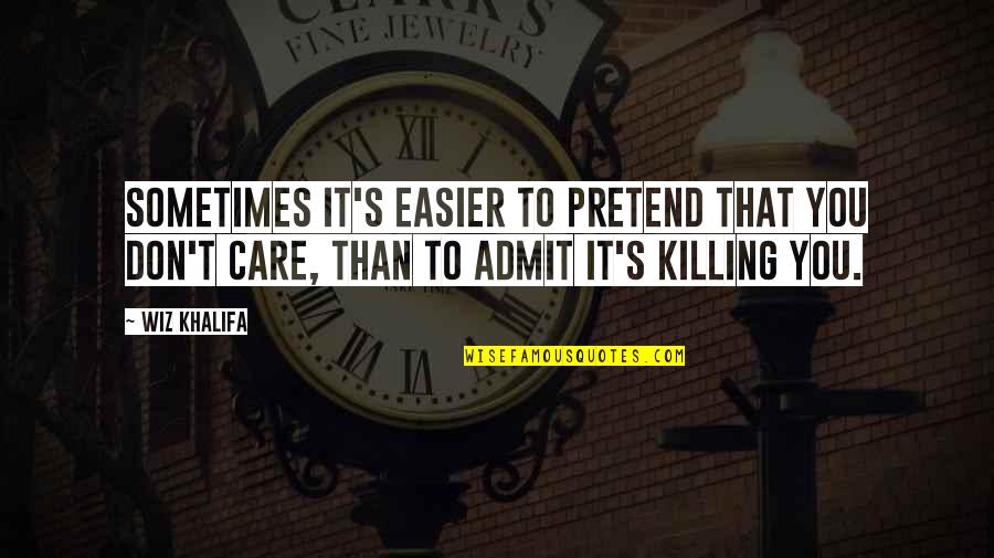 Leianne Wilson Quotes By Wiz Khalifa: Sometimes it's easier to pretend that you don't