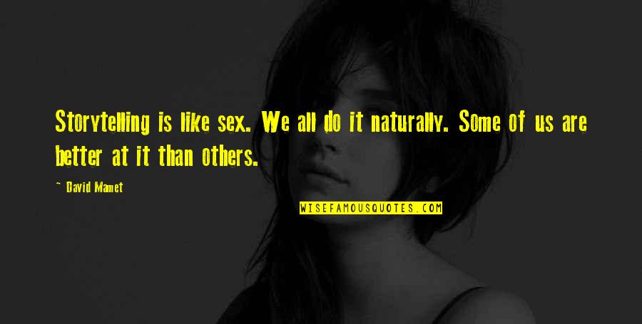Leiard Quotes By David Mamet: Storytelling is like sex. We all do it Leiard Quotes By David Mamet: Storytelling is like sex. We all do it