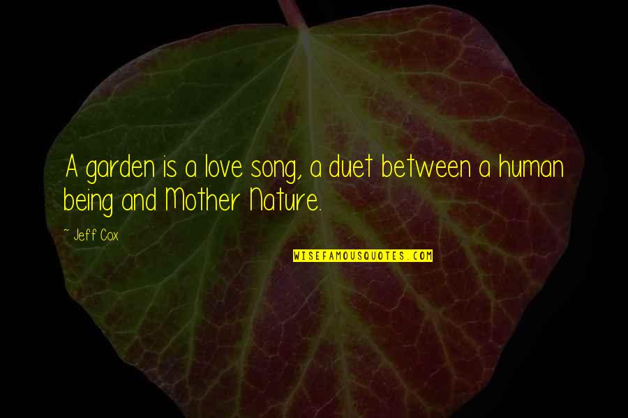 Leiard Quotes By Jeff Cox: A garden is a love song, a duet